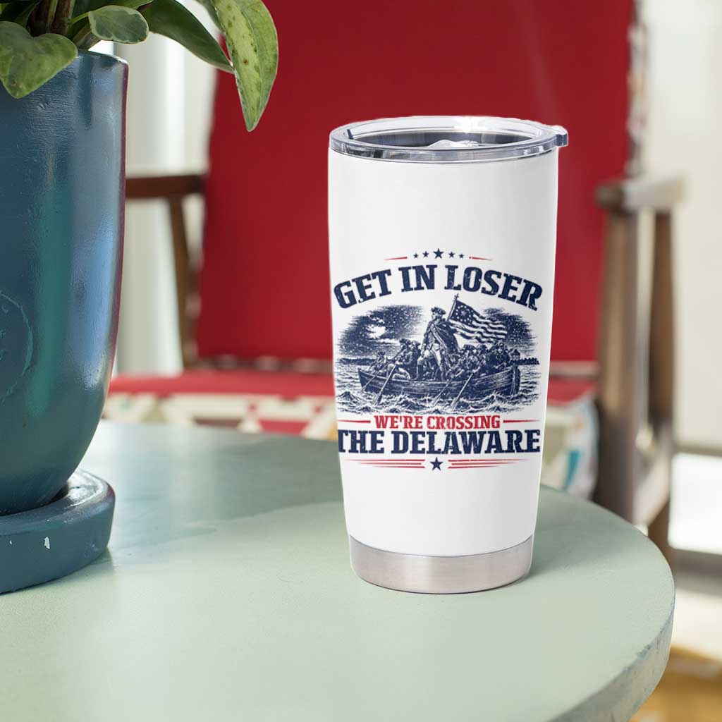 Get In Loser We're Crossing The Delaware Retro Tumbler Cup Distressed George Washington Boat Scene Patriotic American Revolution Humor
