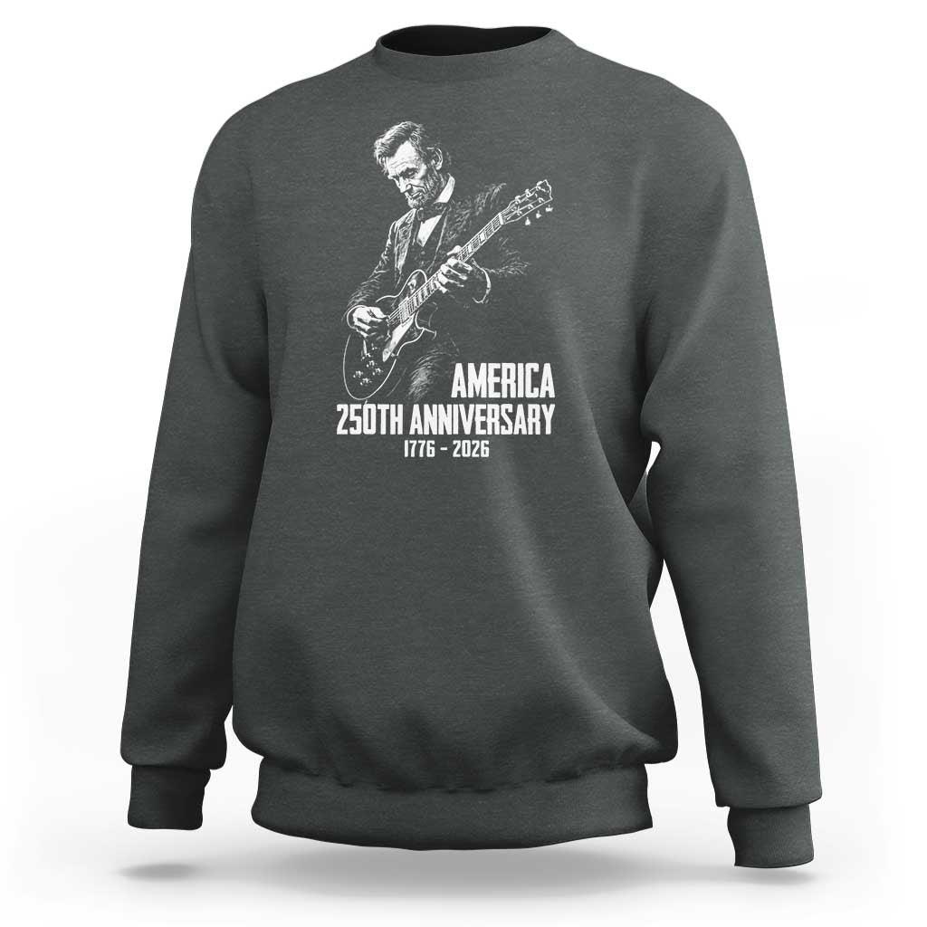 America 250th Anniversary Abraham Lincoln Rock Star Sweatshirt Funny Electric Guitar Player 1776 to 2026 Semiquincentennial