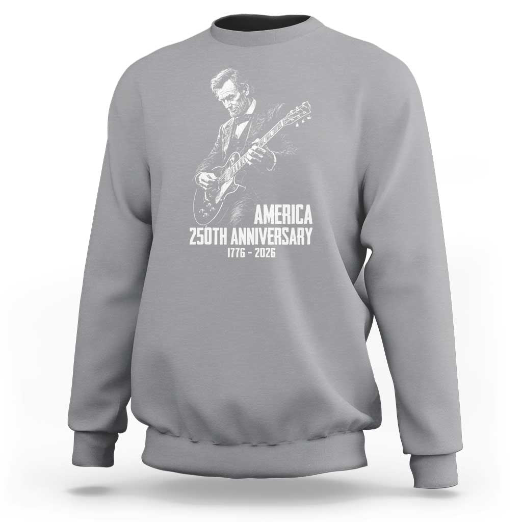 America 250th Anniversary Abraham Lincoln Rock Star Sweatshirt Funny Electric Guitar Player 1776 to 2026 Semiquincentennial