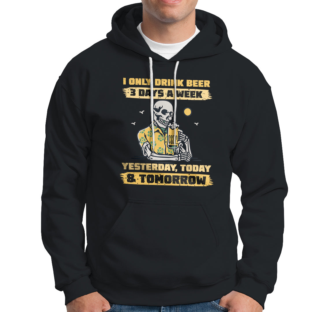 Beer Lover Hoodie I Only Drink Beer 3 Days A Week Drinker Humor Beer Lovers - Wonder Print Shop