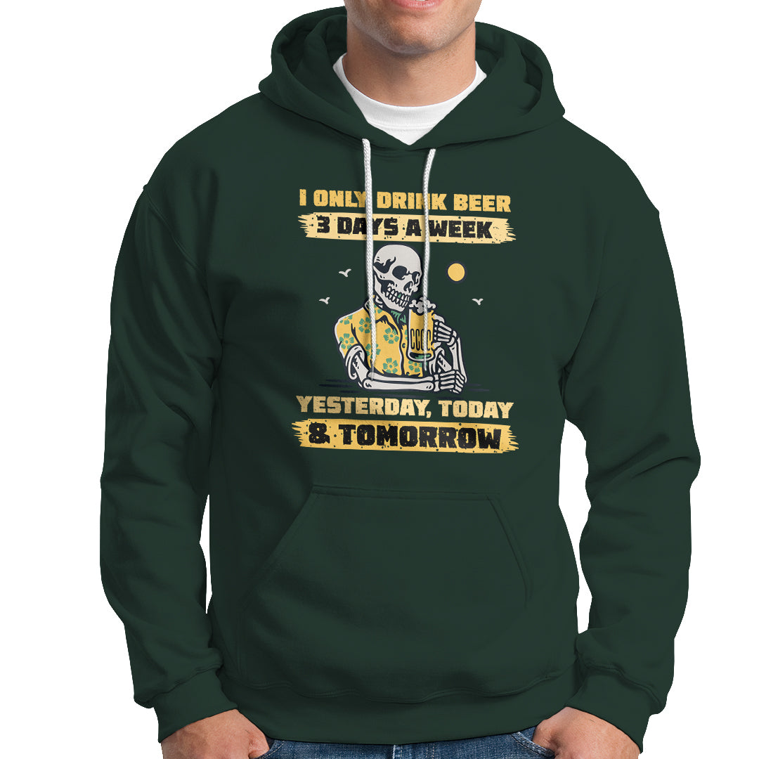 Beer Lover Hoodie I Only Drink Beer 3 Days A Week Drinker Humor Beer Lovers - Wonder Print Shop