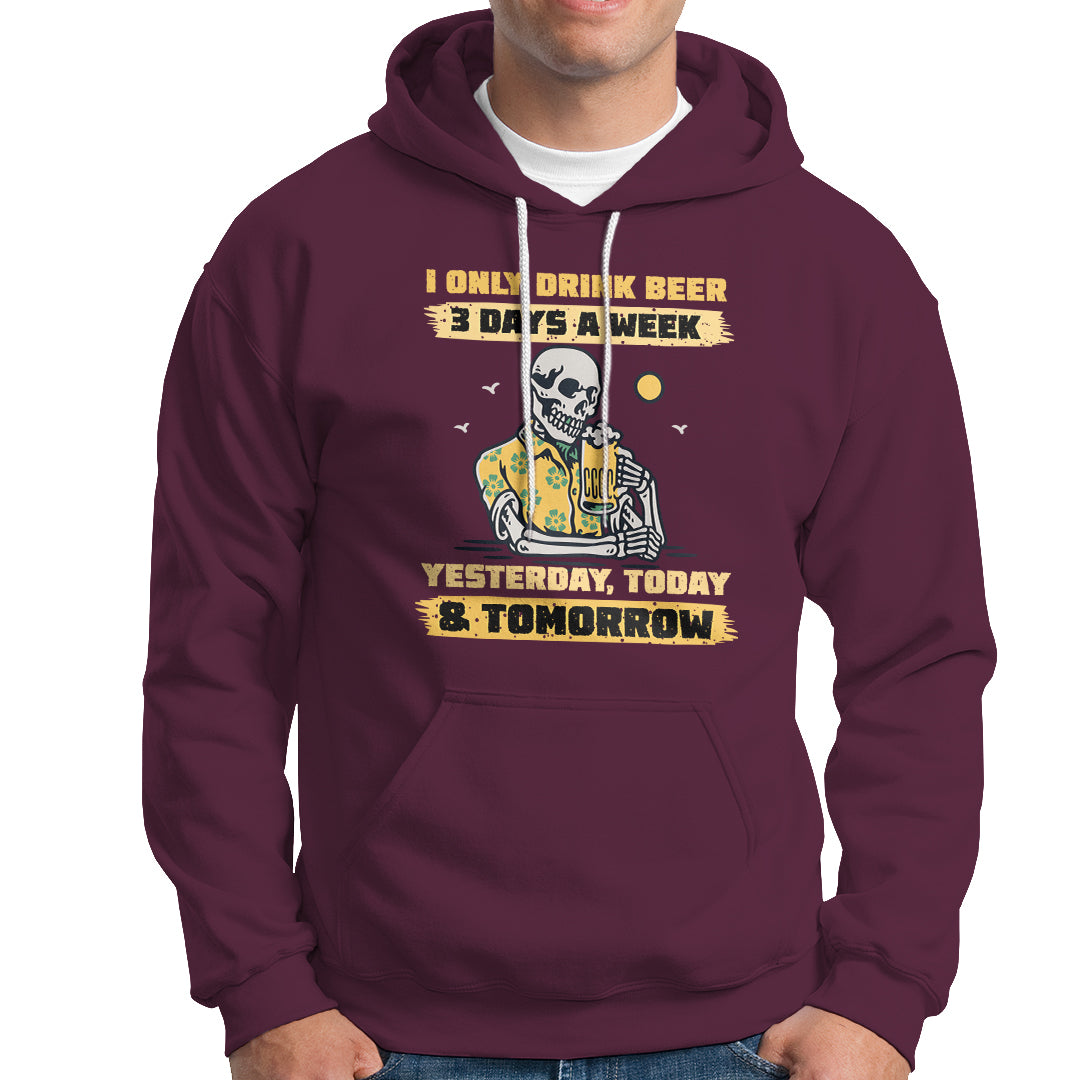 Beer Lover Hoodie I Only Drink Beer 3 Days A Week Drinker Humor Beer Lovers - Wonder Print Shop