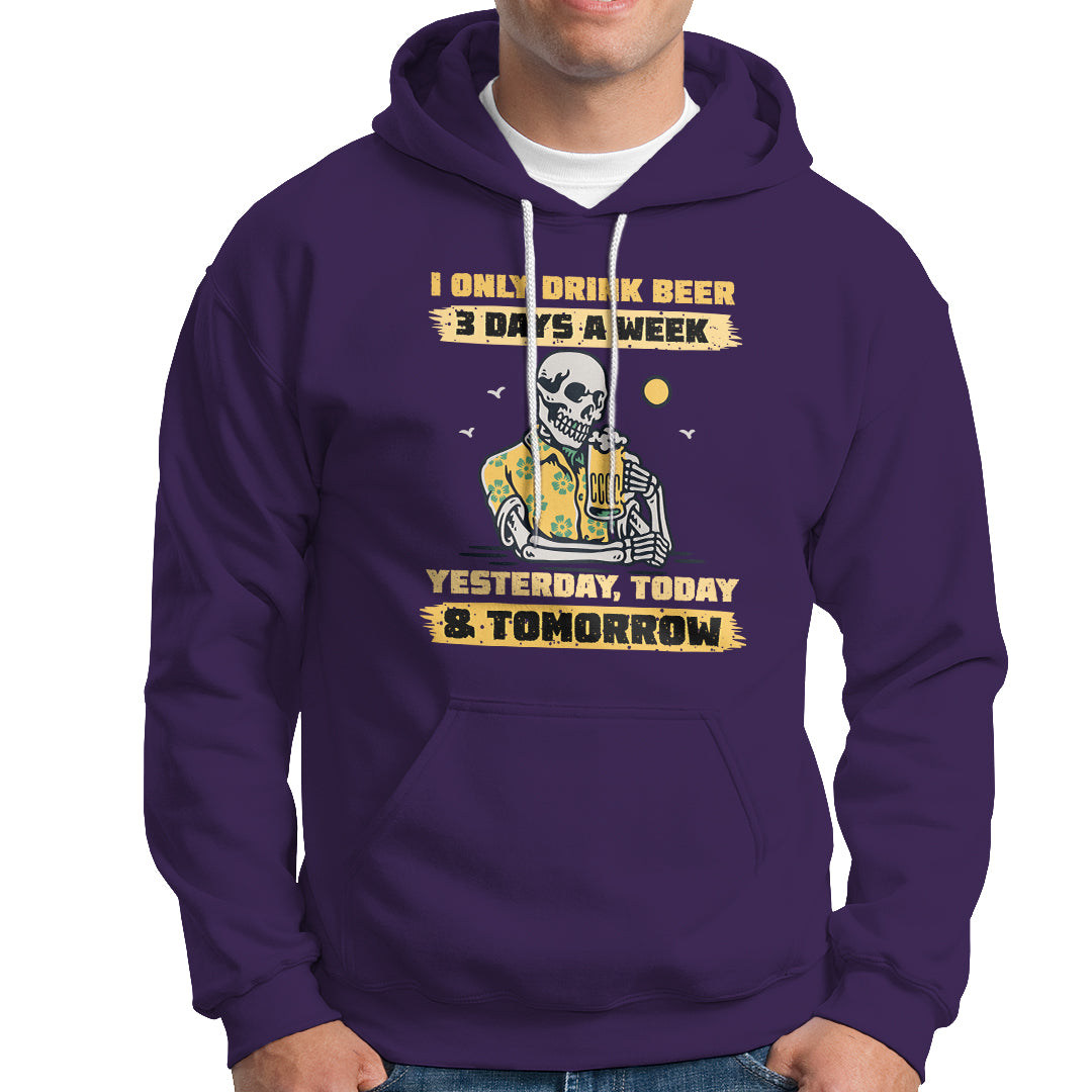Beer Lover Hoodie I Only Drink Beer 3 Days A Week Drinker Humor Beer Lovers - Wonder Print Shop