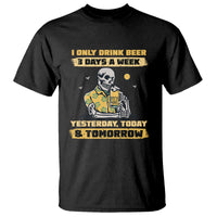Beer Lover T Shirt I Only Drink Beer 3 Days A Week Drinker Humor Beer Lovers - Wonder Print Shop