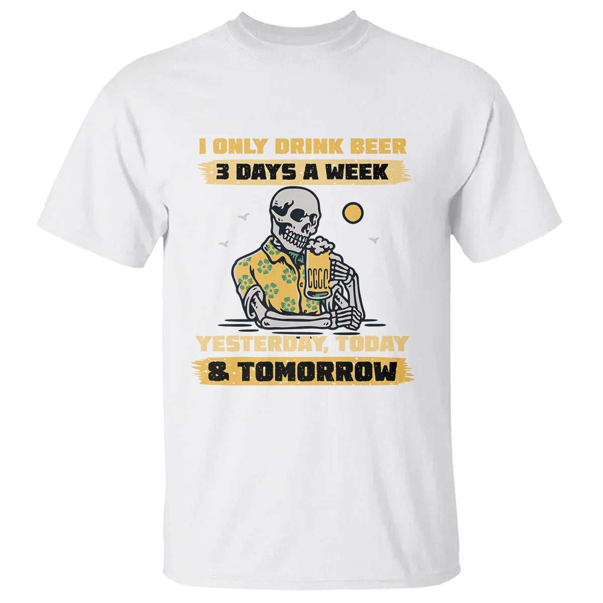 Beer Lover T Shirt I Only Drink Beer 3 Days A Week Drinker Humor Beer Lovers - Wonder Print Shop