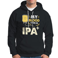 Beer Lover Hoodie My Blood Type Is IPA+ Funny IPA Positive Craft Beer Lovers - Wonder Print Shop