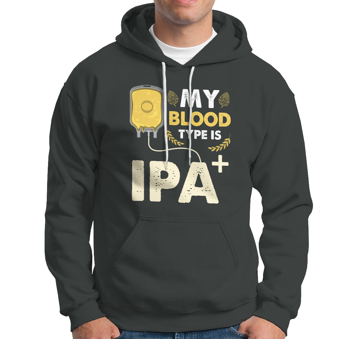 Beer Lover Hoodie My Blood Type Is IPA+ Funny IPA Positive Craft Beer Lovers - Wonder Print Shop