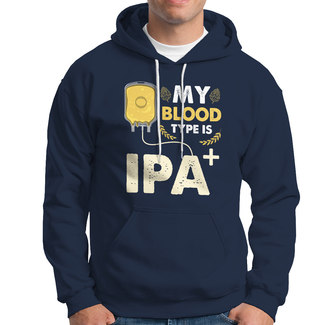 Beer Lover Hoodie My Blood Type Is IPA+ Funny IPA Positive Craft Beer Lovers - Wonder Print Shop