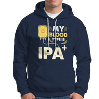 Beer Lover Hoodie My Blood Type Is IPA+ Funny IPA Positive Craft Beer Lovers - Wonder Print Shop