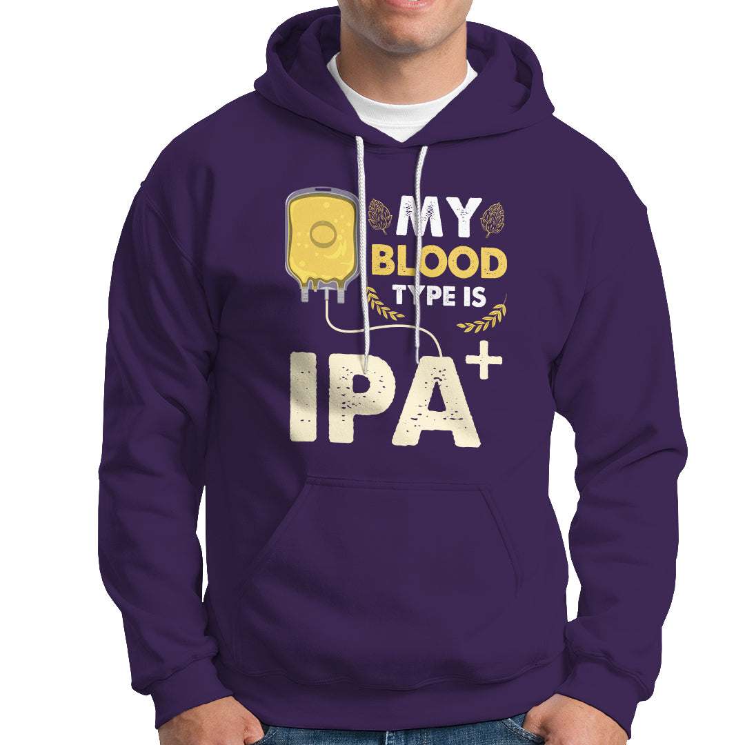 Beer Lover Hoodie My Blood Type Is IPA+ Funny IPA Positive Craft Beer Lovers - Wonder Print Shop