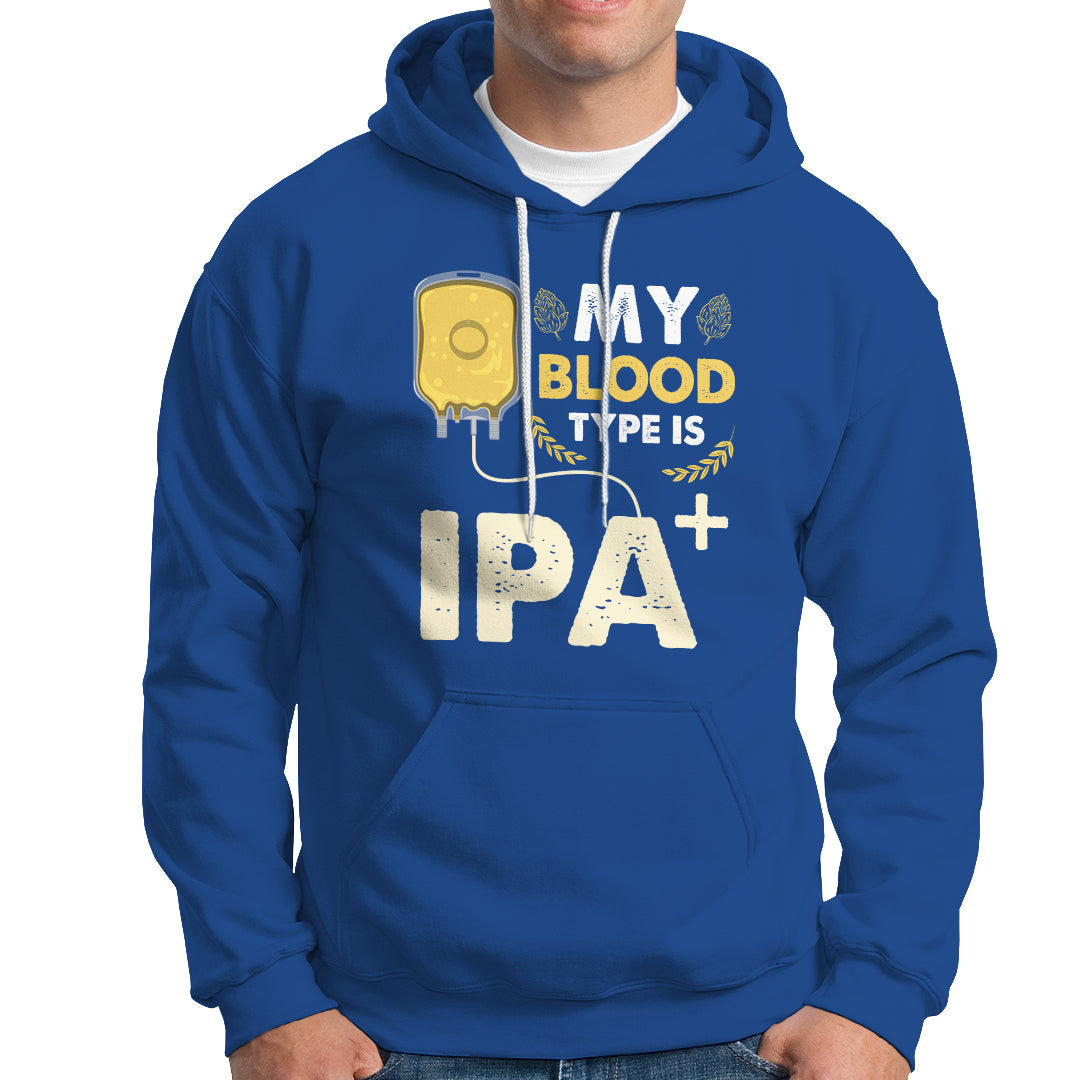 Beer Lover Hoodie My Blood Type Is IPA+ Funny IPA Positive Craft Beer Lovers - Wonder Print Shop