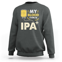 Beer Lover Sweatshirt My Blood Type Is IPA+ Funny IPA Positive Craft Beer Lovers - Wonder Print Shop