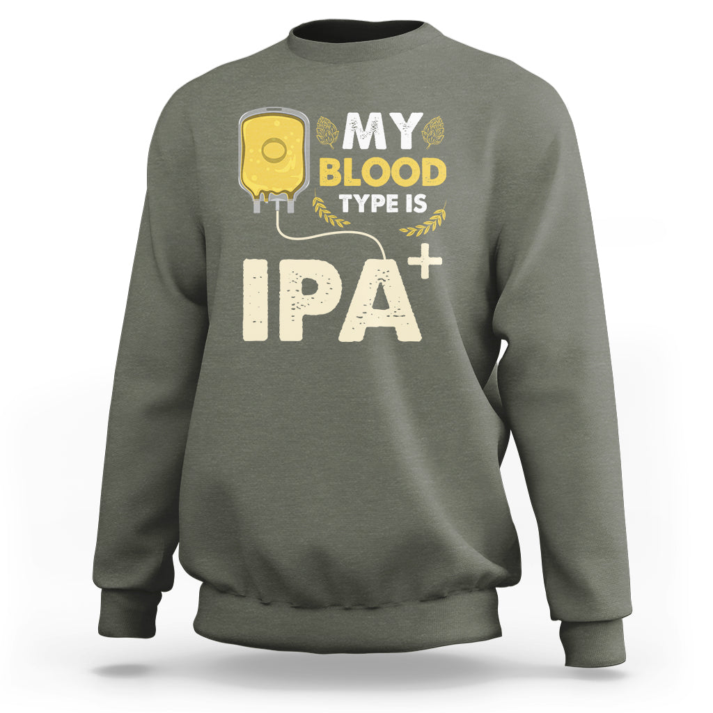 Beer Lover Sweatshirt My Blood Type Is IPA+ Funny IPA Positive Craft Beer Lovers - Wonder Print Shop