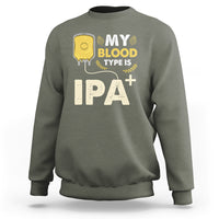 Beer Lover Sweatshirt My Blood Type Is IPA+ Funny IPA Positive Craft Beer Lovers - Wonder Print Shop