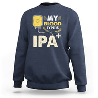 Beer Lover Sweatshirt My Blood Type Is IPA+ Funny IPA Positive Craft Beer Lovers - Wonder Print Shop