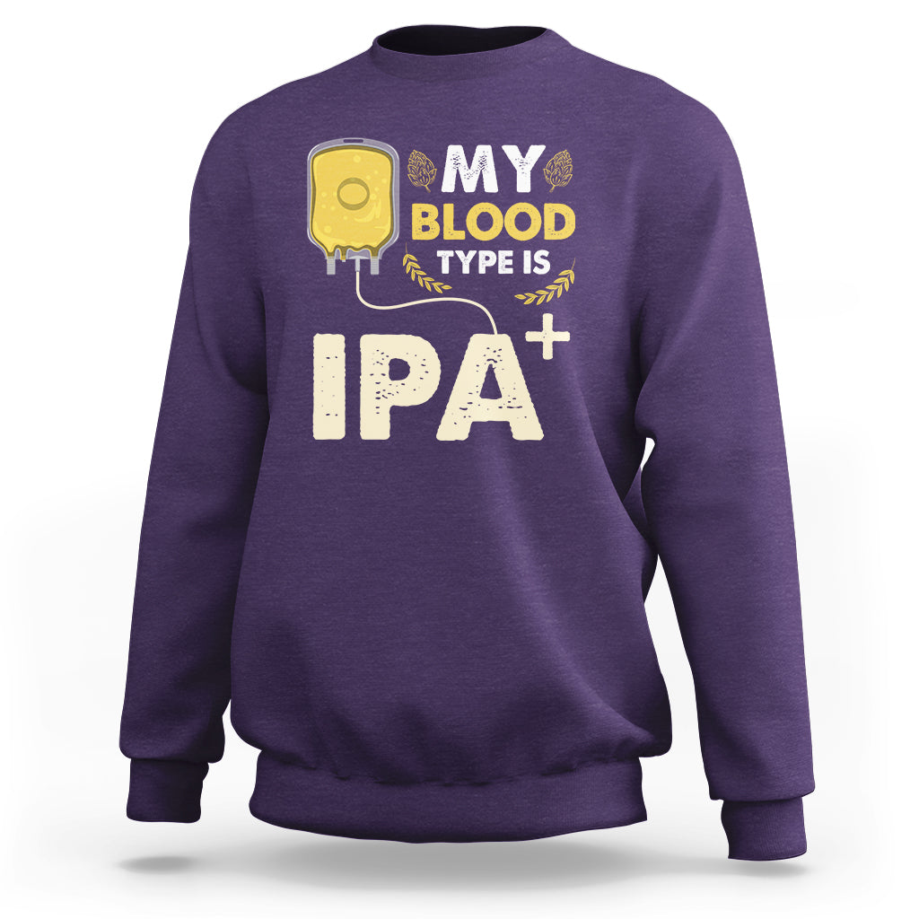 Beer Lover Sweatshirt My Blood Type Is IPA+ Funny IPA Positive Craft Beer Lovers - Wonder Print Shop