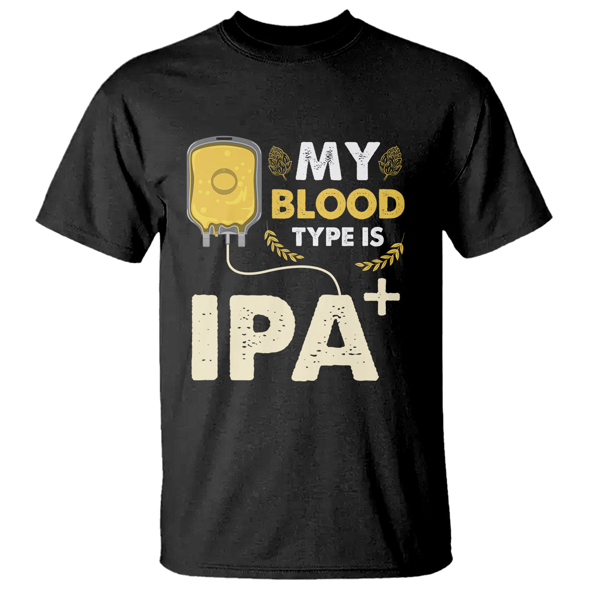 Beer Lover T Shirt My Blood Type Is IPA+ Funny IPA Positive Craft Beer Lovers - Wonder Print Shop