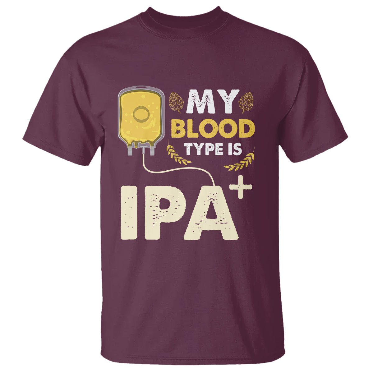 Beer Lover T Shirt My Blood Type Is IPA+ Funny IPA Positive Craft Beer Lovers - Wonder Print Shop