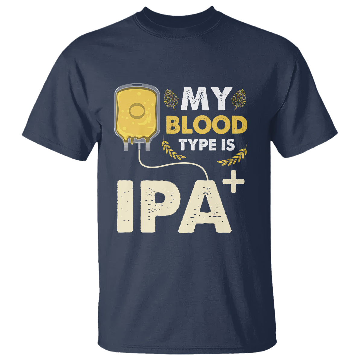 Beer Lover T Shirt My Blood Type Is IPA+ Funny IPA Positive Craft Beer Lovers - Wonder Print Shop