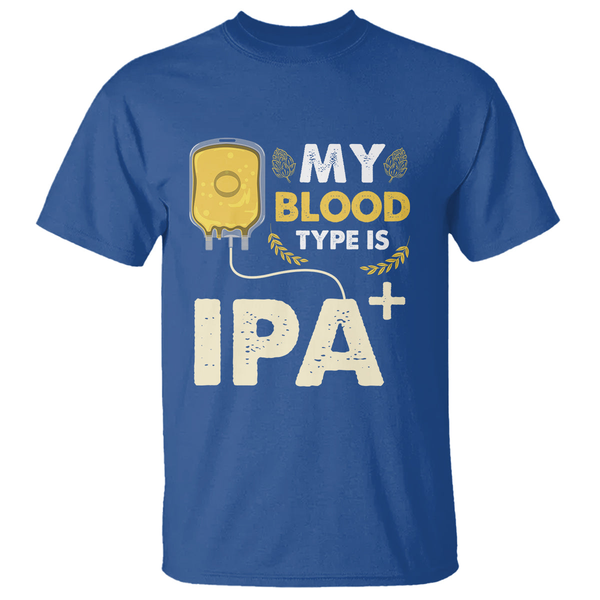 Beer Lover T Shirt My Blood Type Is IPA+ Funny IPA Positive Craft Beer Lovers - Wonder Print Shop