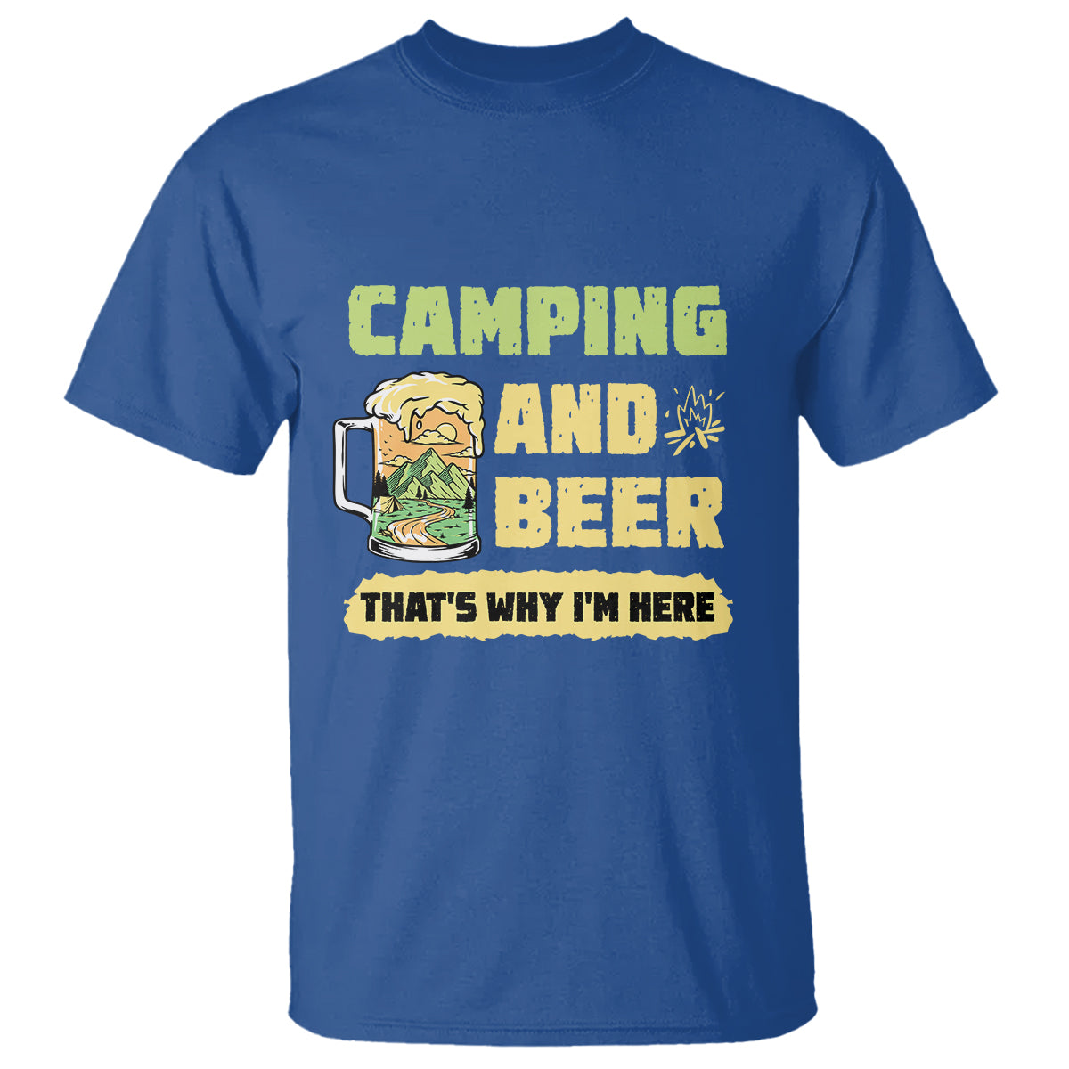 Funny Camping T Shirt Camping And Beer That's Why I'm Here Camping Drinking Lover - Wonder Print Shop