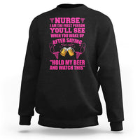 Funny Nurse Sweatshirt Nurse I'm The First After Saying Hold My Beer Funny Nurse - Wonder Print Shop