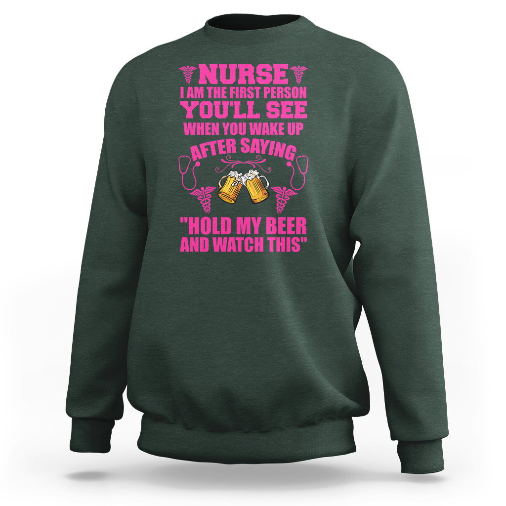 Funny Nurse Sweatshirt Nurse I'm The First After Saying Hold My Beer Funny Nurse - Wonder Print Shop