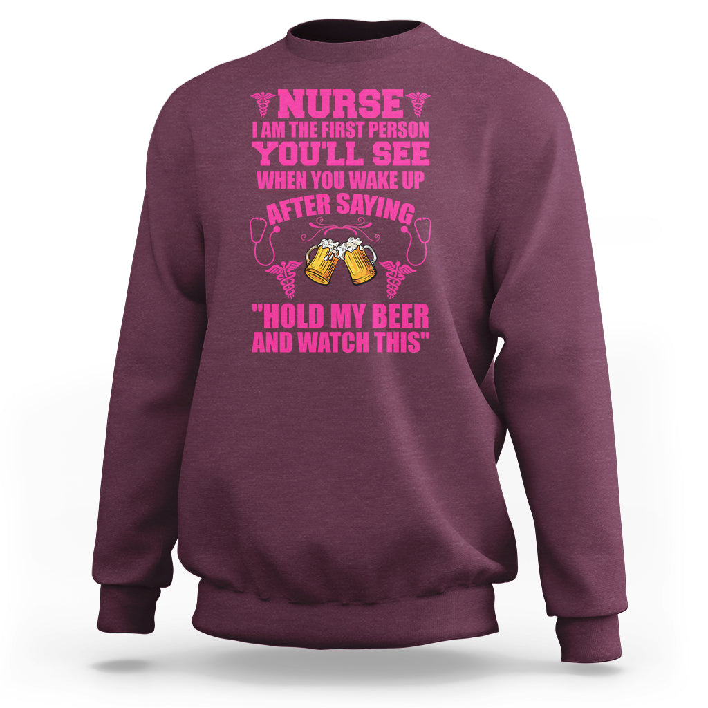 Funny Nurse Sweatshirt Nurse I'm The First After Saying Hold My Beer Funny Nurse - Wonder Print Shop