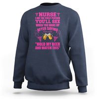 Funny Nurse Sweatshirt Nurse I'm The First After Saying Hold My Beer Funny Nurse - Wonder Print Shop