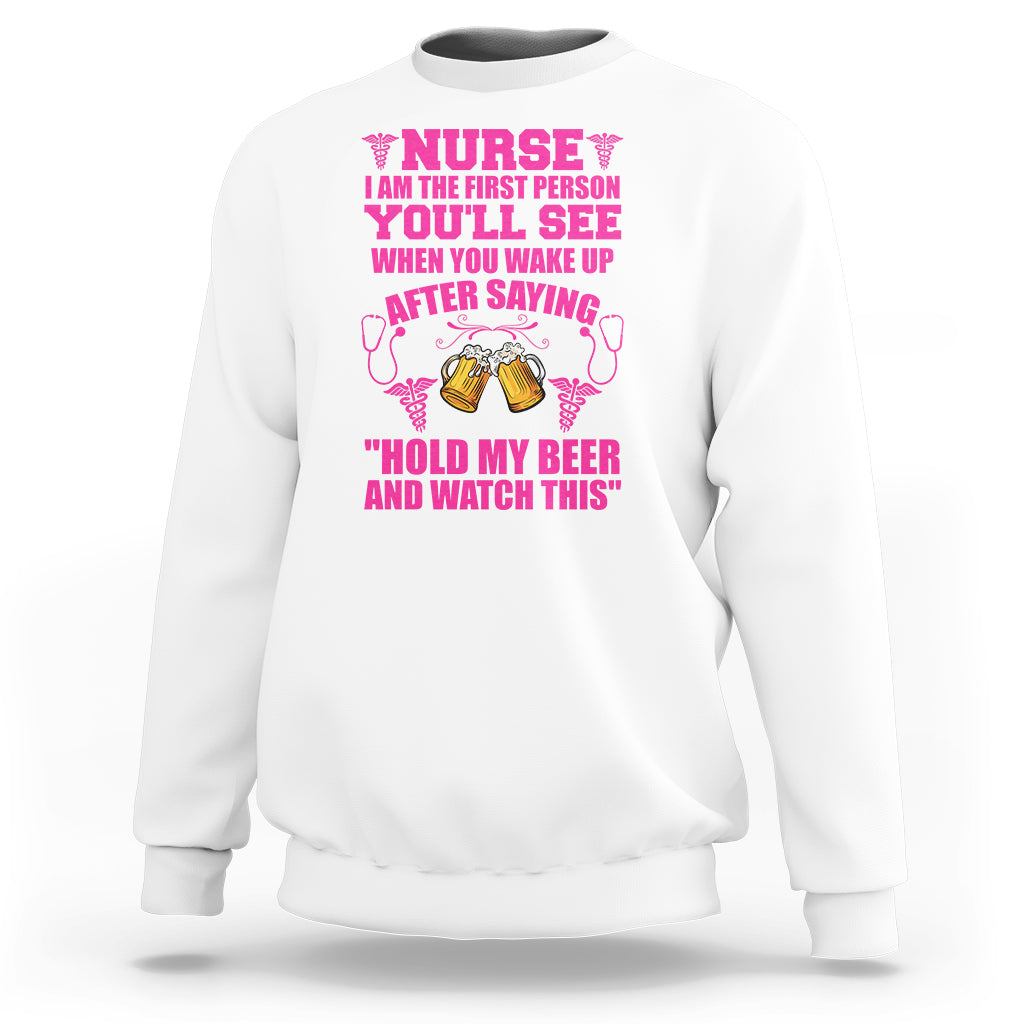 Funny Nurse Sweatshirt Nurse I'm The First After Saying Hold My Beer Funny Nurse - Wonder Print Shop