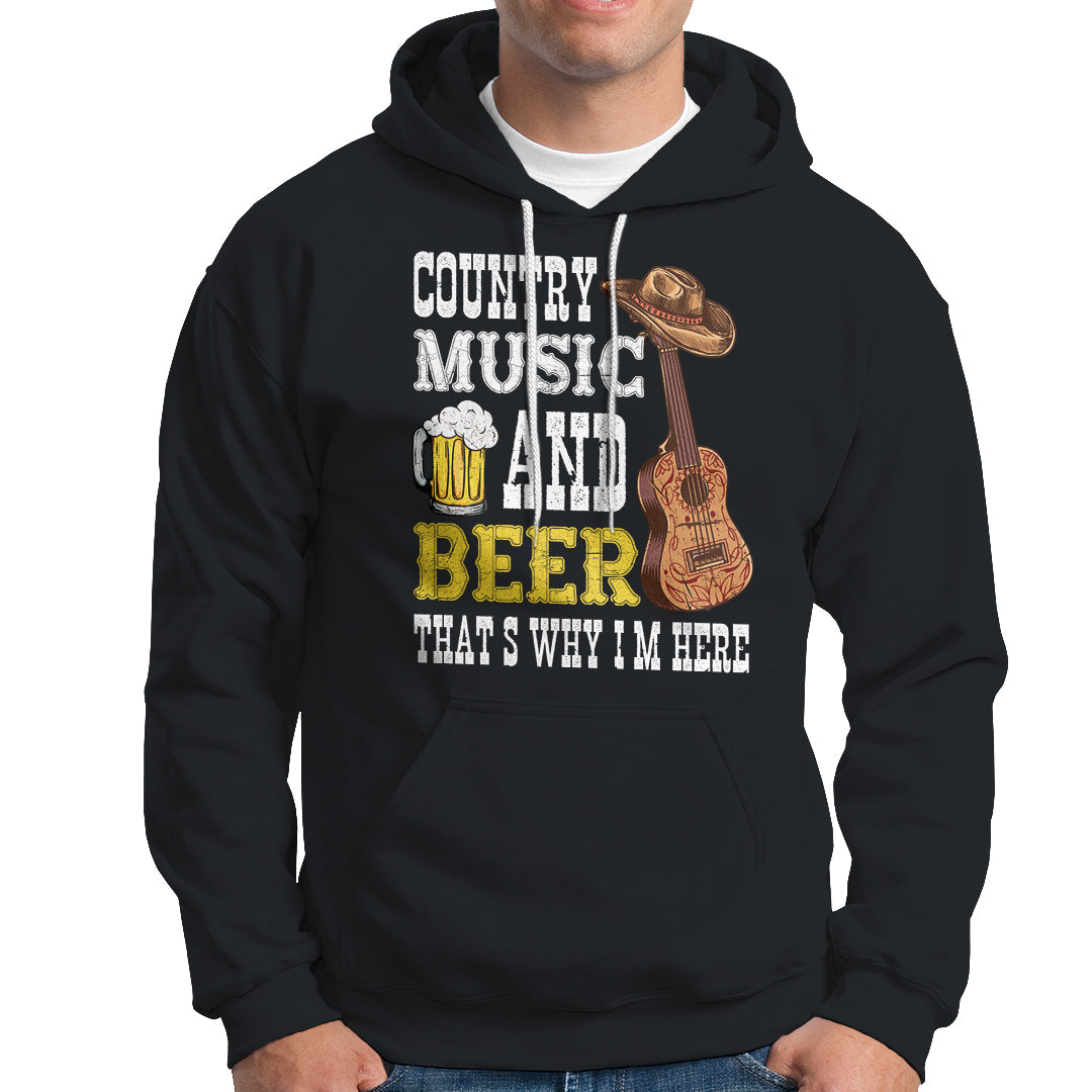 Beer Lover Hoodie Country Music And Beer That's Why I'm Here Western Drinking - Wonder Print Shop