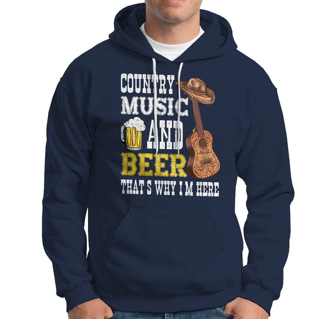 Beer Lover Hoodie Country Music And Beer That's Why I'm Here Western Drinking - Wonder Print Shop
