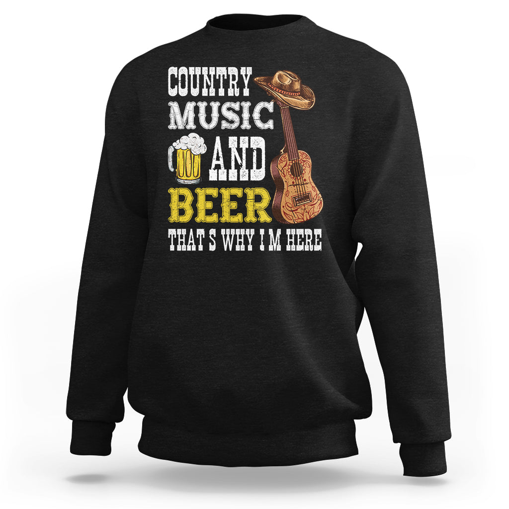 Beer Lover Sweatshirt Country Music And Beer That's Why I'm Here Western Drinking - Wonder Print Shop