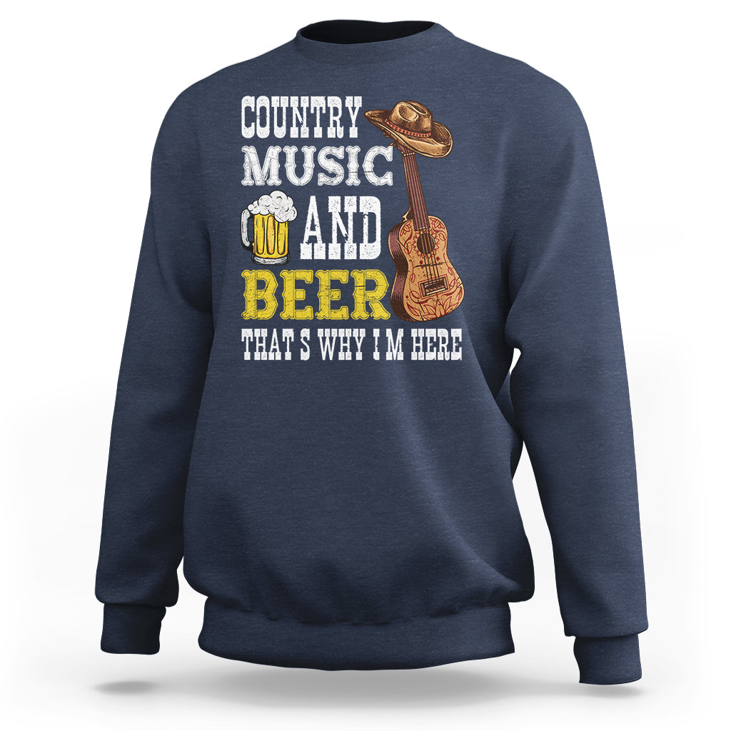 Beer Lover Sweatshirt Country Music And Beer That's Why I'm Here Western Drinking - Wonder Print Shop