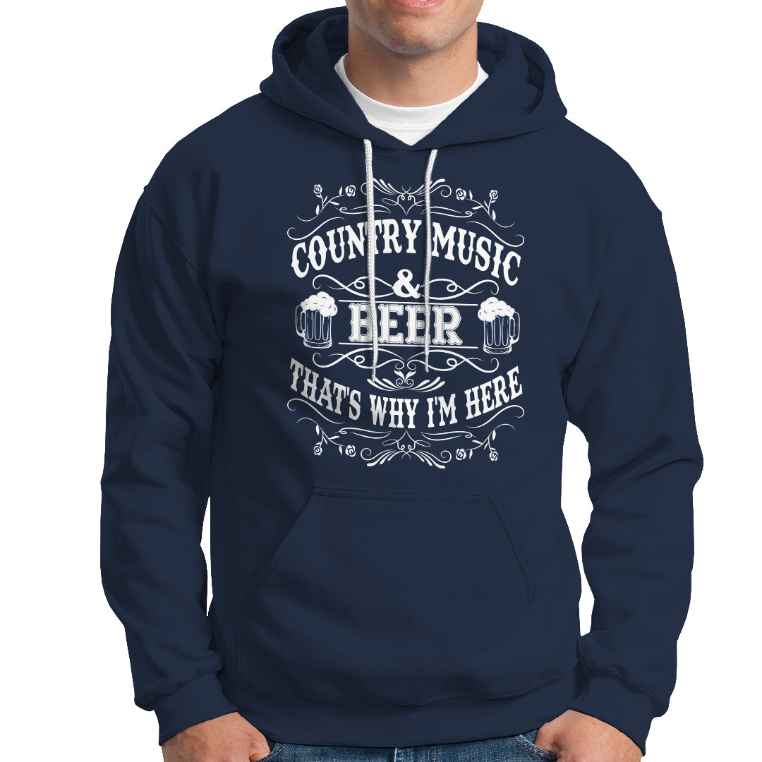 Beer Lover Hoodie Country Music And Beer That's Why I'm Here Funny Drinking - Wonder Print Shop
