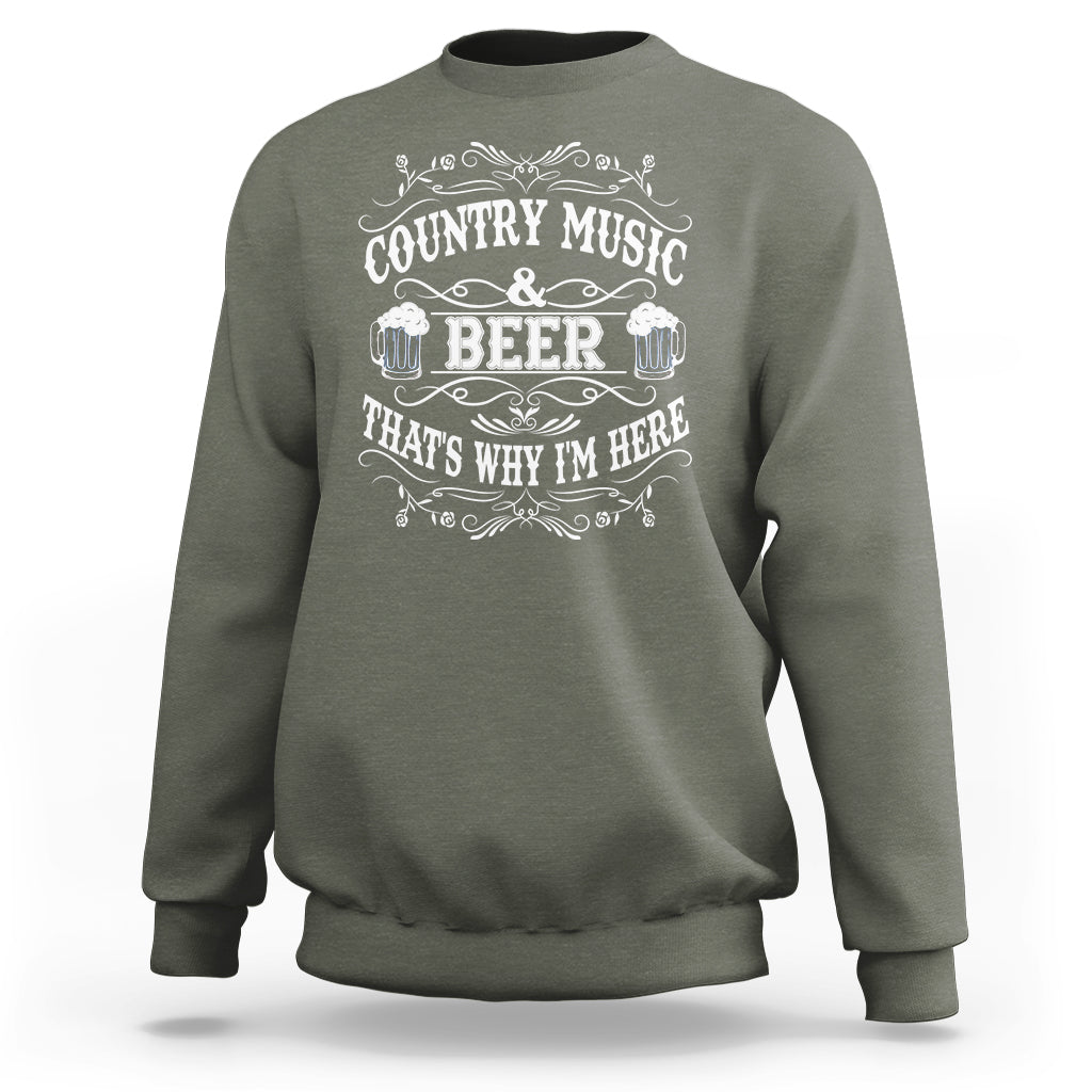 Beer Lover Sweatshirt Country Music And Beer That's Why I'm Here Funny Drinking - Wonder Print Shop