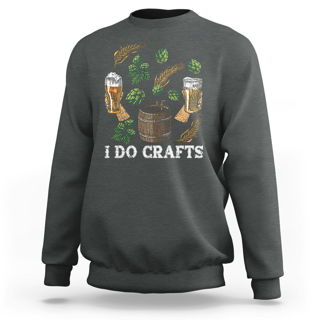 Beer Lover Sweatshirt I Do Crafts Beer Funny Home Brewing Vintage Craft Beer Lover - Wonder Print Shop