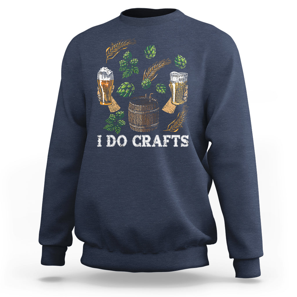 Beer Lover Sweatshirt I Do Crafts Beer Funny Home Brewing Vintage Craft Beer Lover - Wonder Print Shop