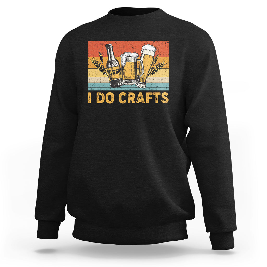 Beer Lover Sweatshirt I Do Crafts Beer Retro Home Brewing Vintage Craft Beer Lover - Wonder Print Shop