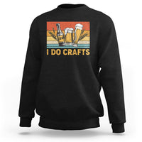 Beer Lover Sweatshirt I Do Crafts Beer Retro Home Brewing Vintage Craft Beer Lover - Wonder Print Shop