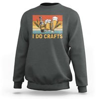 Beer Lover Sweatshirt I Do Crafts Beer Retro Home Brewing Vintage Craft Beer Lover - Wonder Print Shop