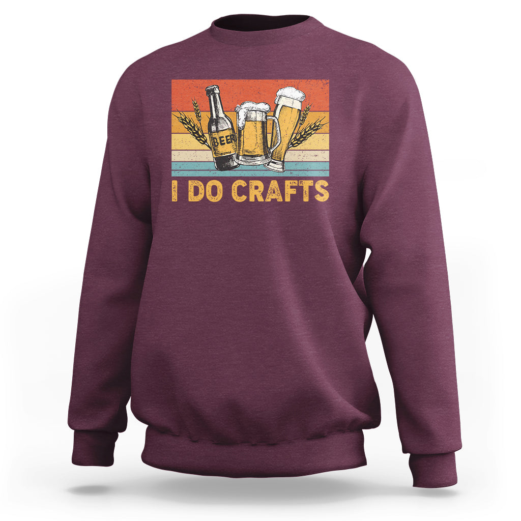 Beer Lover Sweatshirt I Do Crafts Beer Retro Home Brewing Vintage Craft Beer Lover - Wonder Print Shop