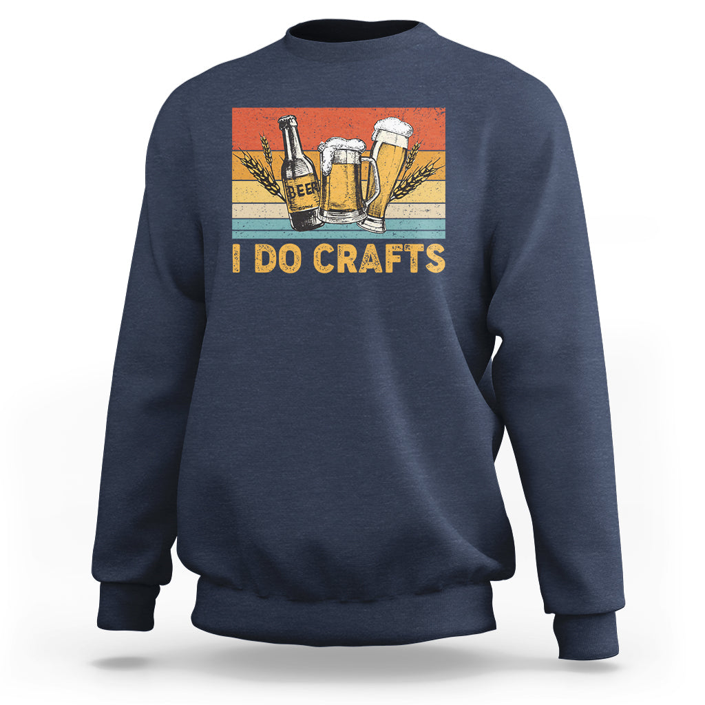 Beer Lover Sweatshirt I Do Crafts Beer Retro Home Brewing Vintage Craft Beer Lover - Wonder Print Shop