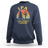 Beer Lover Sweatshirt IPA Lot When I Drink Funny I Pee A Lot Vintage Beer Lover - Wonder Print Shop