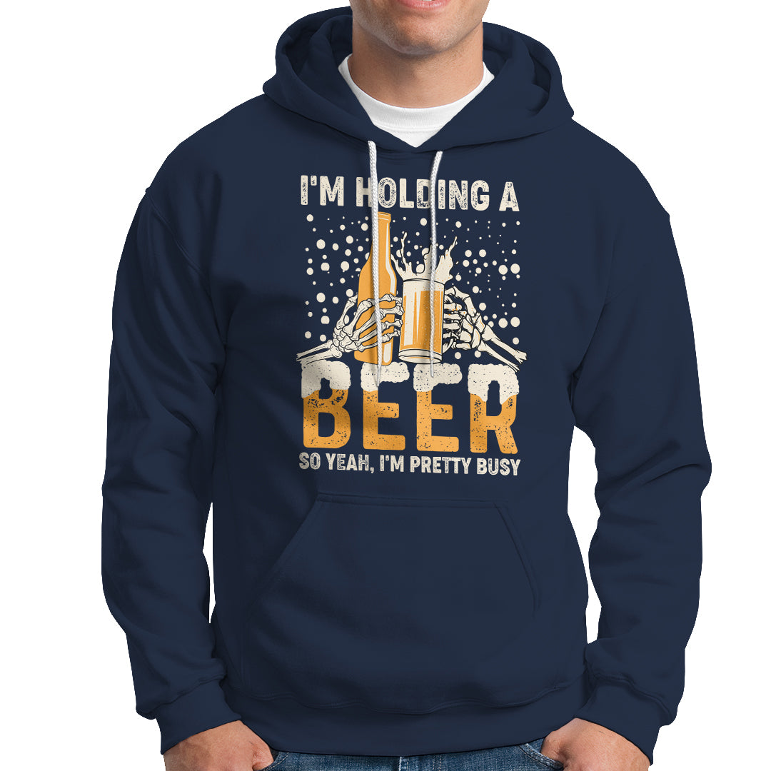 Beer Lover Hoodie I'm Holding A Beer So Yeah I'm Pretty Busy Funny Beer Lover - Wonder Print Shop