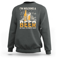 Beer Lover Sweatshirt I'm Holding A Beer So Yeah I'm Pretty Busy Funny Beer Lover - Wonder Print Shop