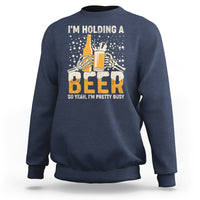 Beer Lover Sweatshirt I'm Holding A Beer So Yeah I'm Pretty Busy Funny Beer Lover - Wonder Print Shop