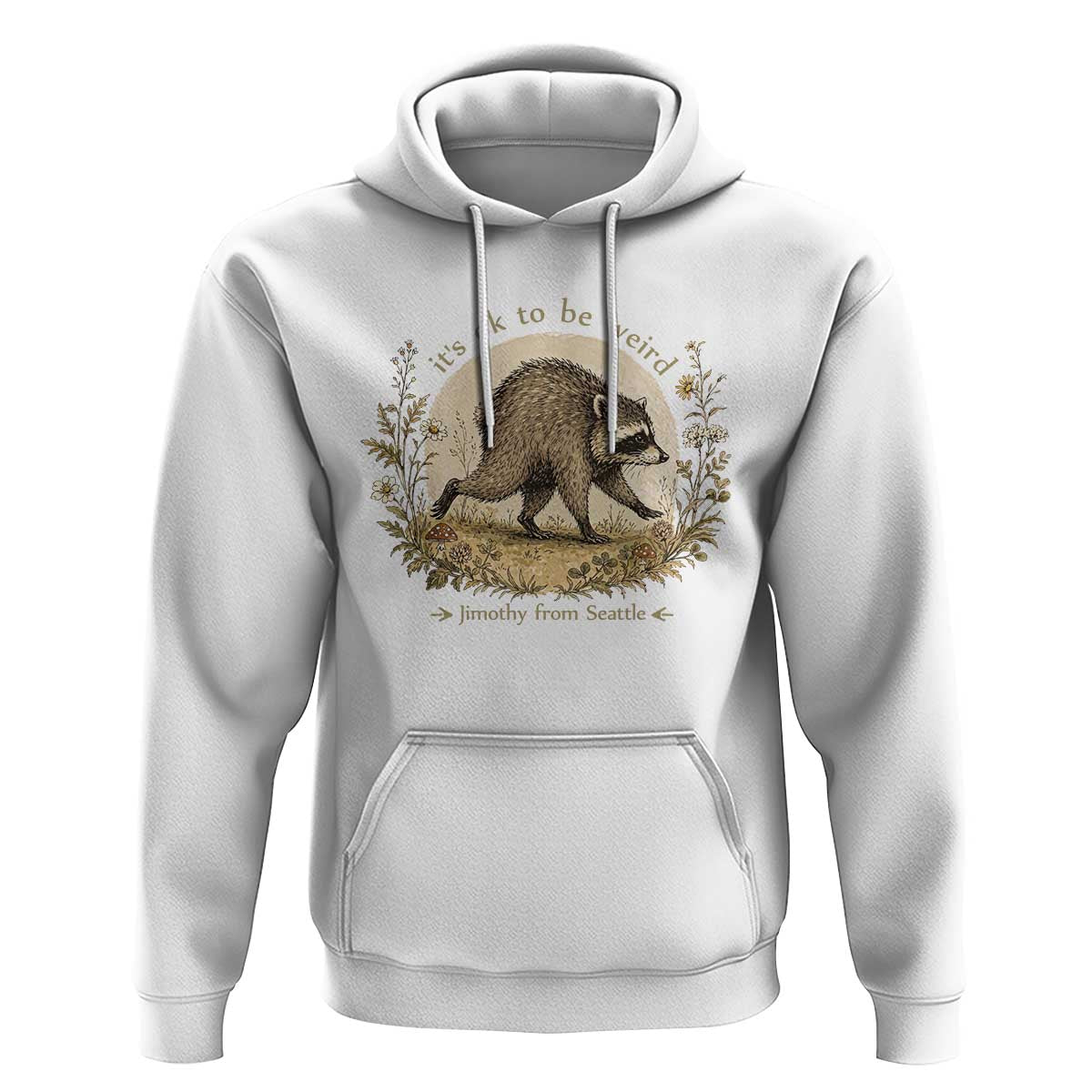 It is OK To Be Weird Jimothy the Raccoon Cottagecore Hoodie Floral Seattle Trash Panda Inspiration