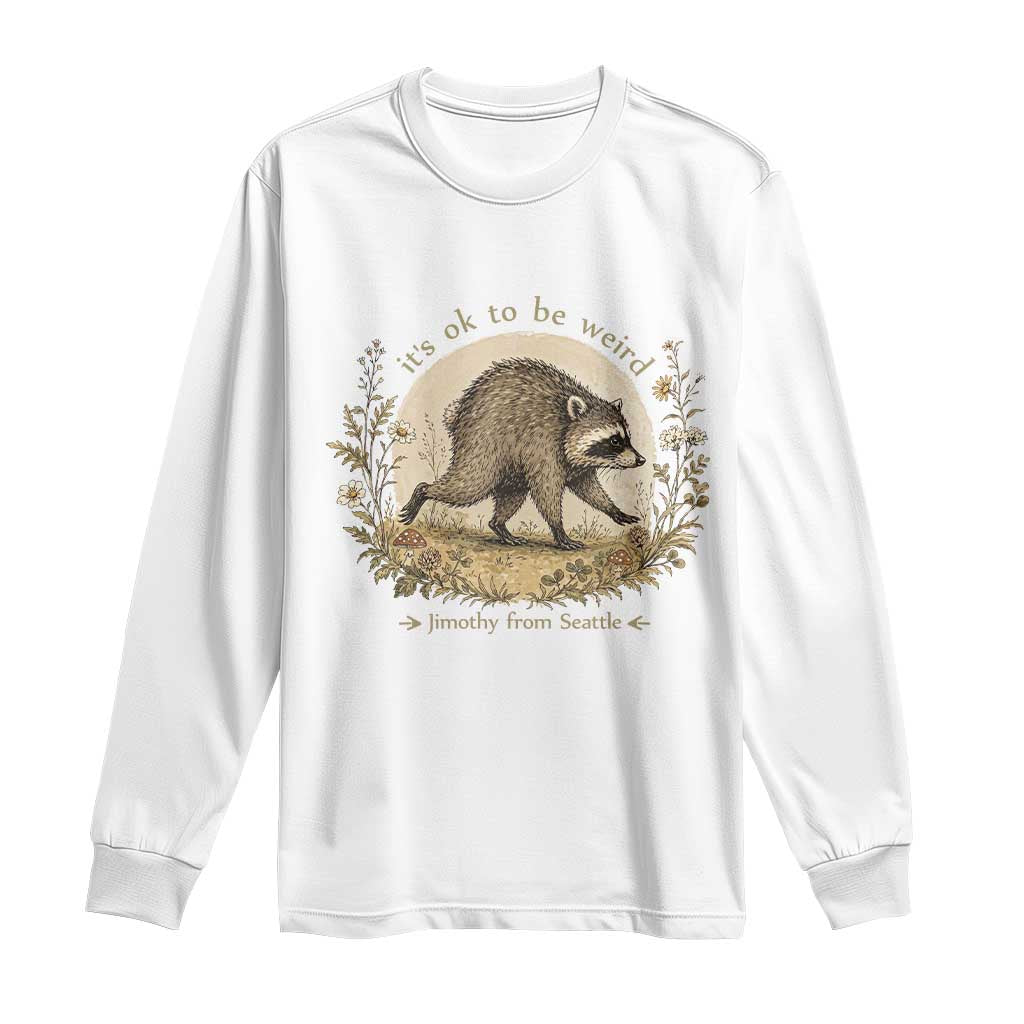 It is OK To Be Weird Jimothy the Raccoon Cottagecore Long Sleeve Shirt Floral Seattle Trash Panda Inspiration