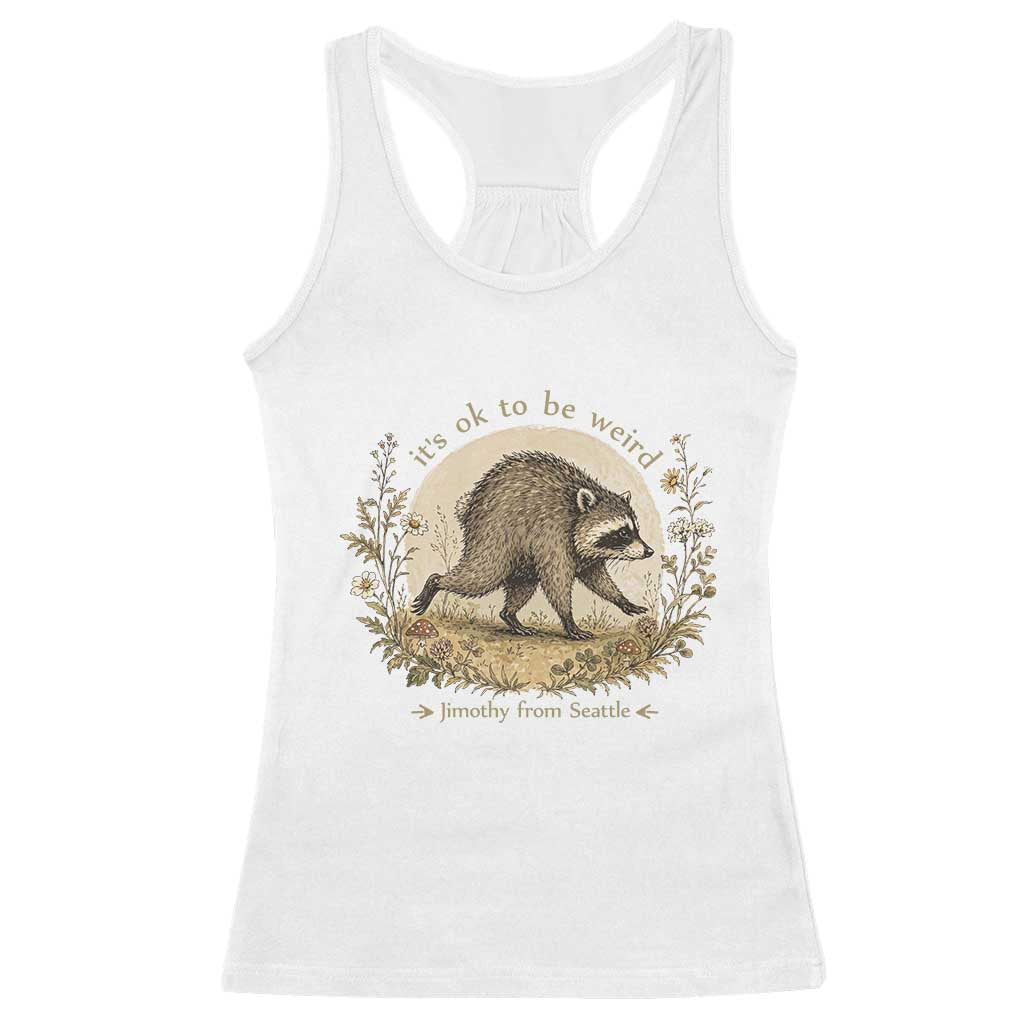 It is OK To Be Weird Jimothy the Raccoon Cottagecore Racerback Tank Top Floral Seattle Trash Panda Inspiration